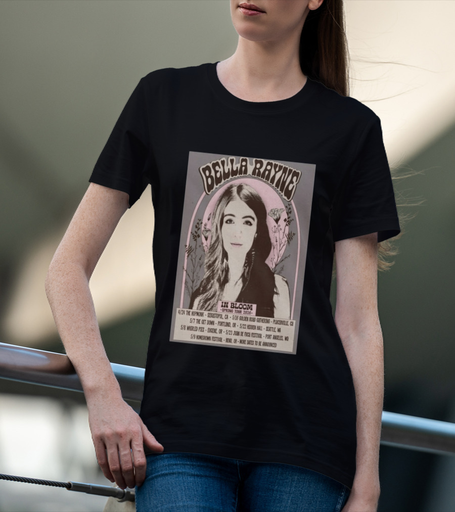 Bella Rayne In Bloom Spring Tour 2026 Sebastopol Placerville Portland Seattle Eugene Dungeness Bend T-Shirt
