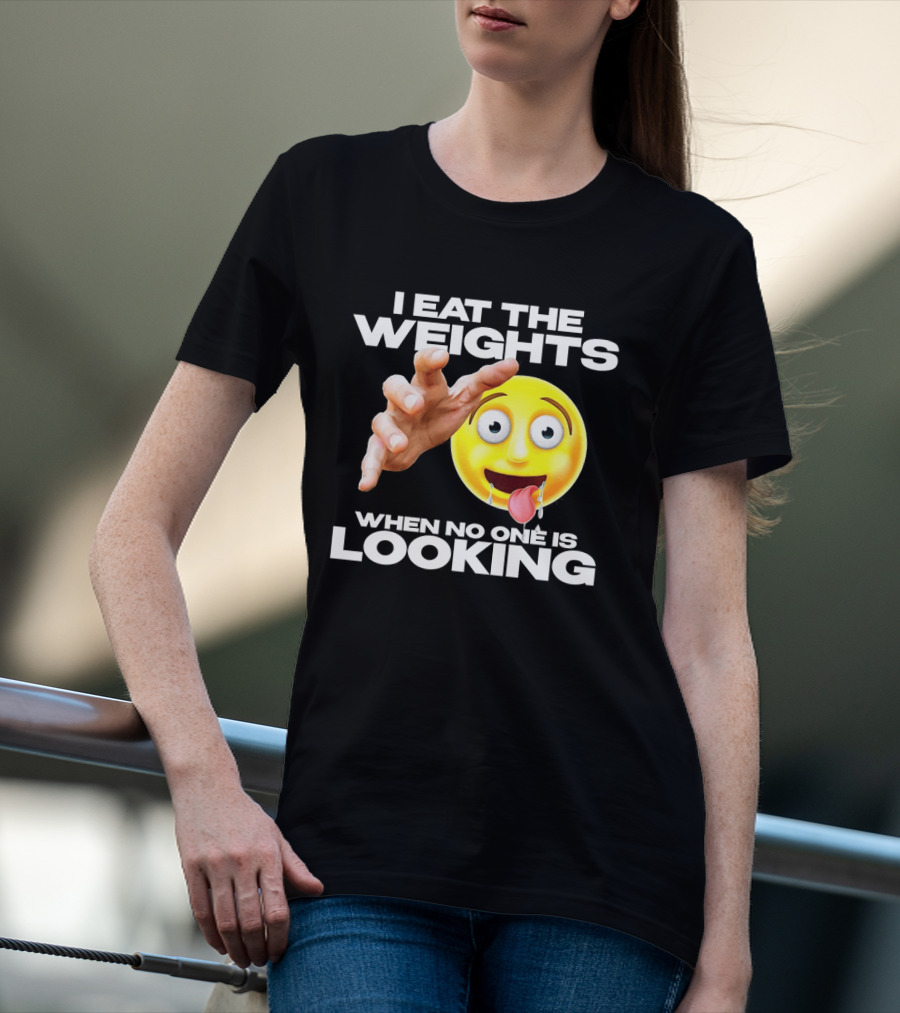 I Eat The Weights Emoji Workout Humor When No One Is Looking T-Shirt