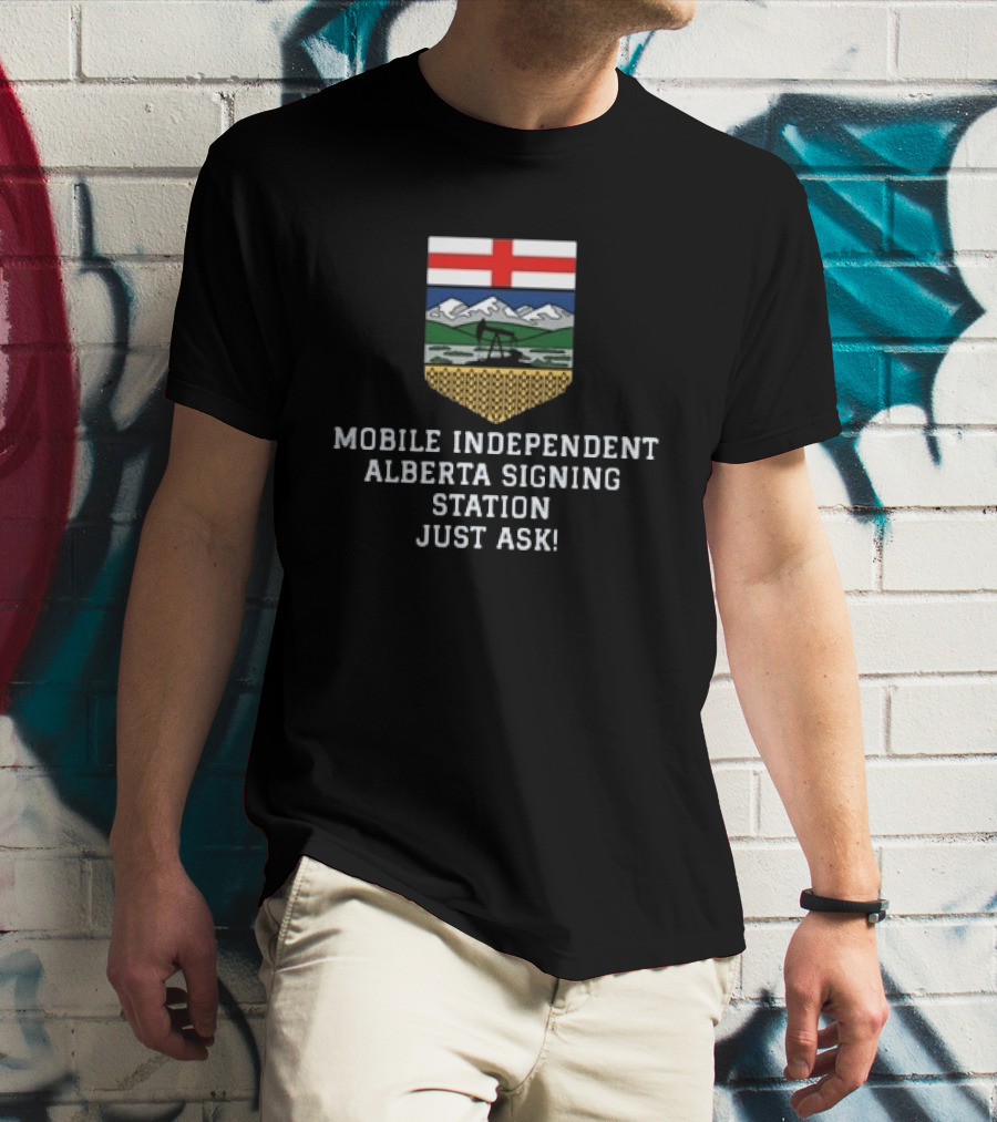 Mobile Independent Alberta Signing Station Just Ask Flag Crest Oil Rig Mountains T-Shirt