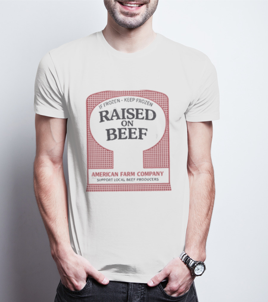 Raised On Beef American Farm Company If Frozen Keep Frozen Support Local Beef Producers T-Shirt