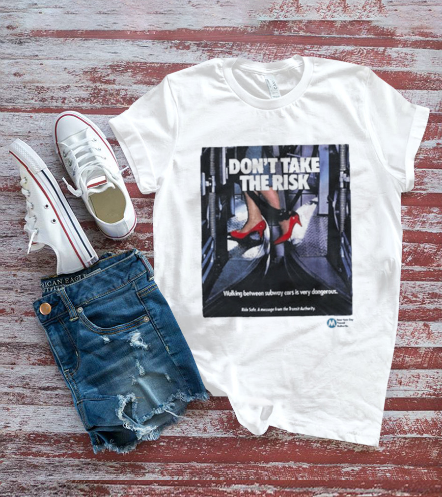 Don't Take The Risk Subway Safety Message Transit Authority T-Shirt