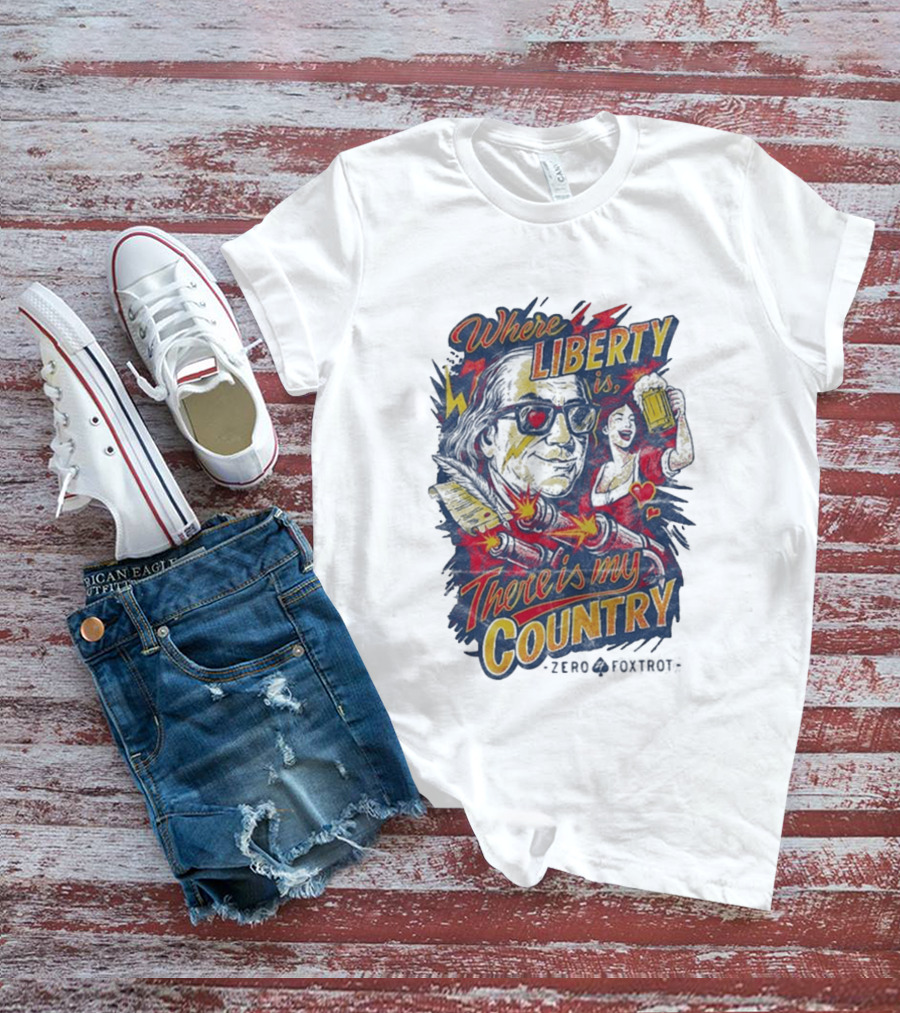 Where Liberty Is There's My Country Zero Foxtrot Retro Style Benjamin Franklin And Beer T-Shirt