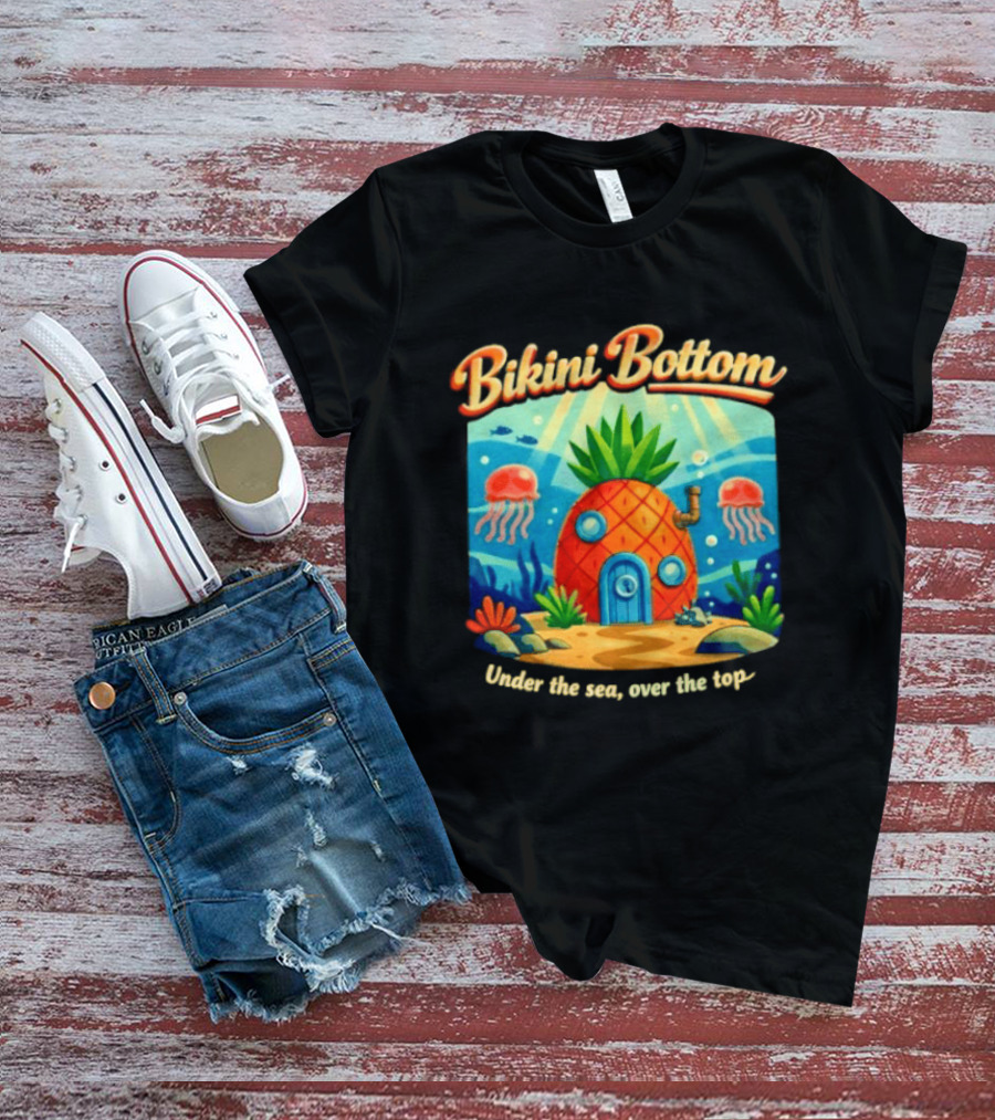 Bikini Bottom Pineapple House Under The Sea Over The Top T-Shirt