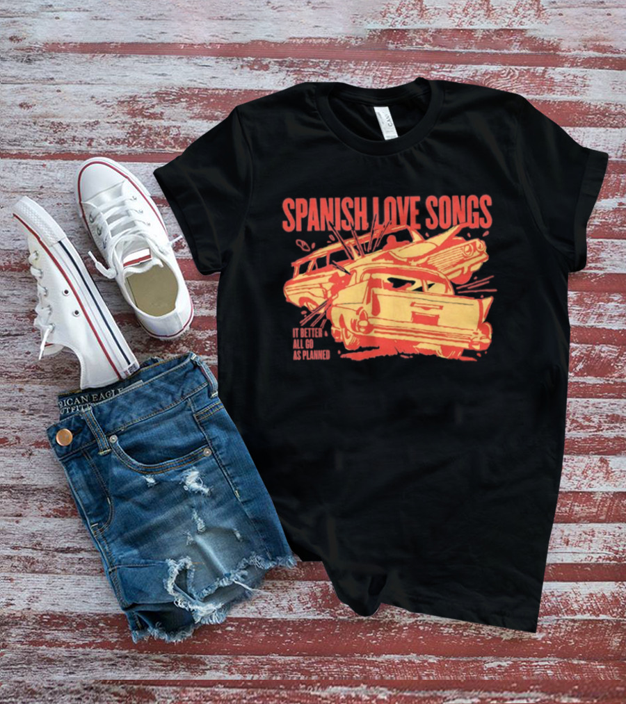 Spanish Love Songs Car Crash It Better All Go As Planned T-Shirt