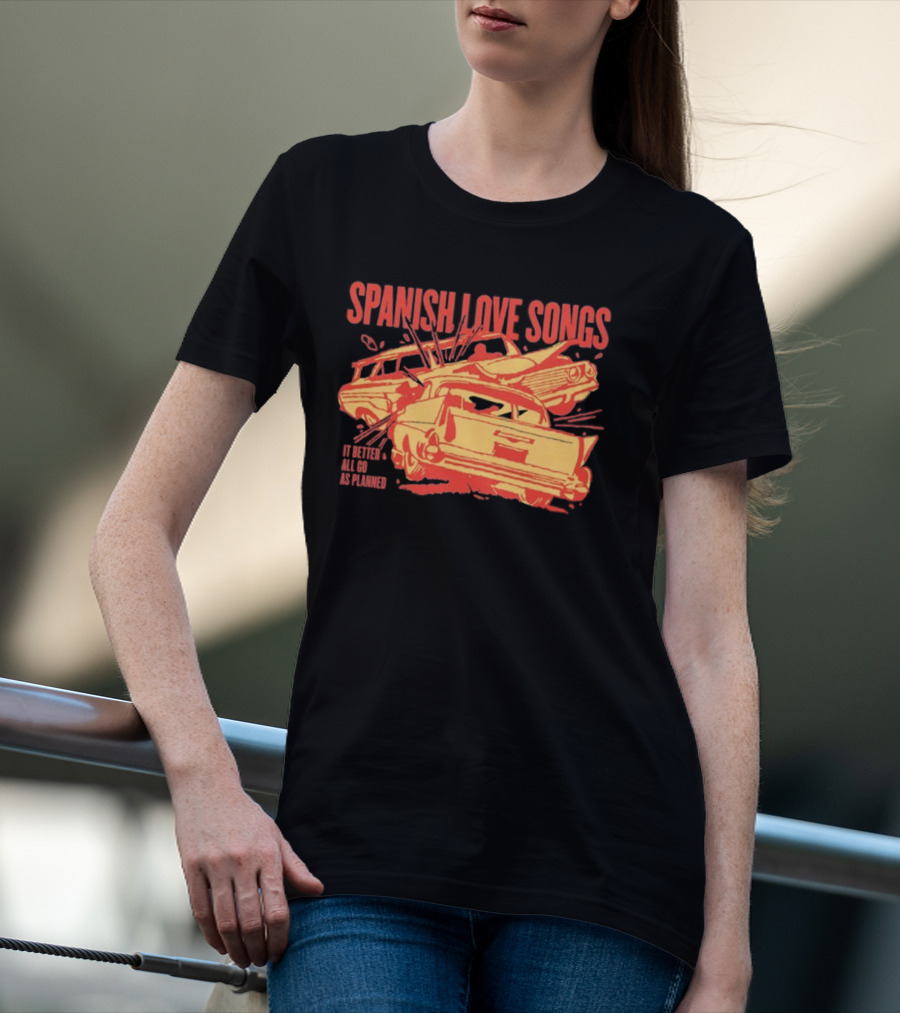 Spanish Love Songs Car Crash It Better All Go As Planned T-Shirt
