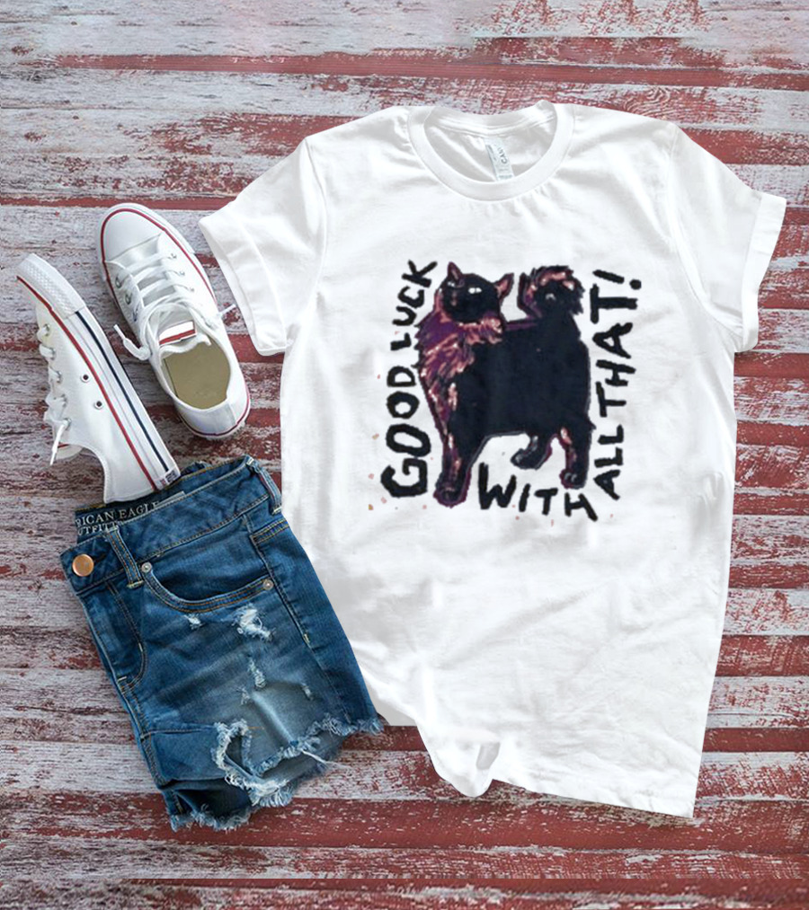 Good Luck With All That Cat Image T-Shirt