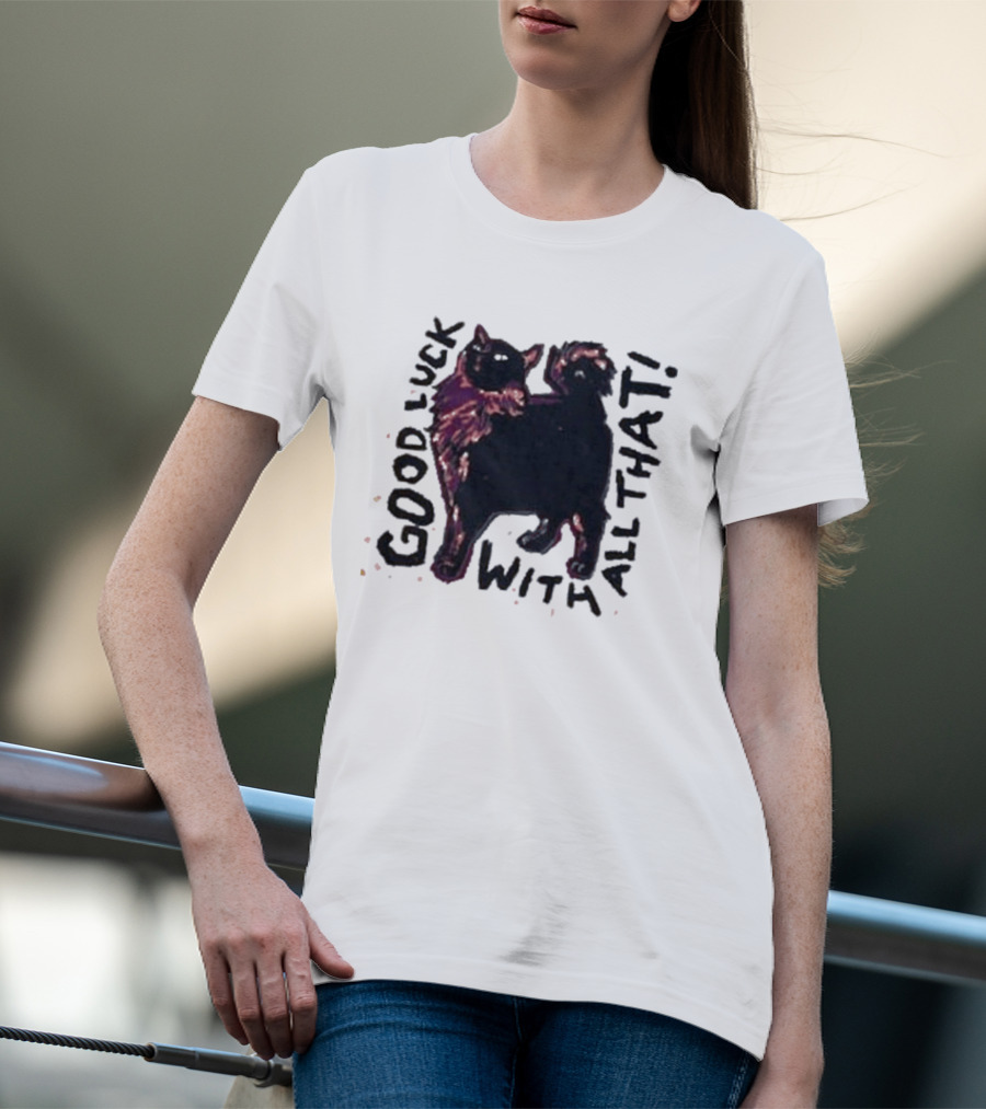 Good Luck With All That Cat Image T-Shirt