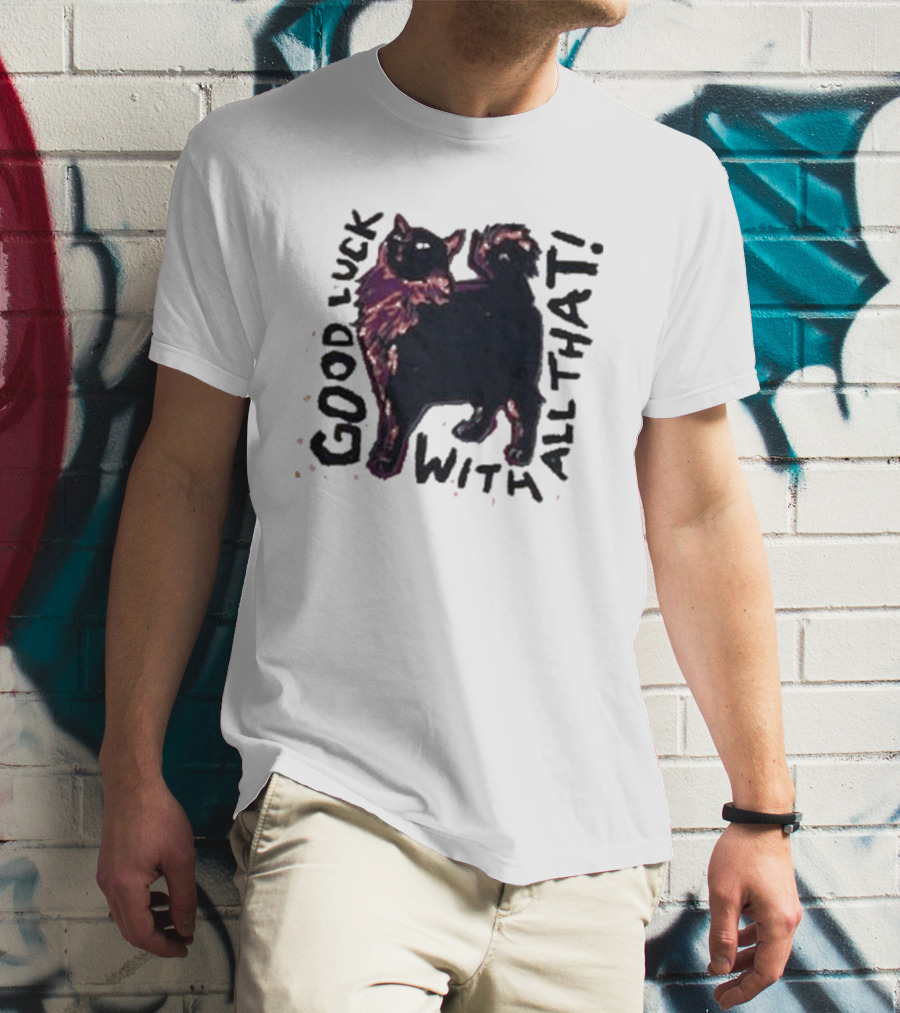 Good Luck With All That Cat Image T-Shirt