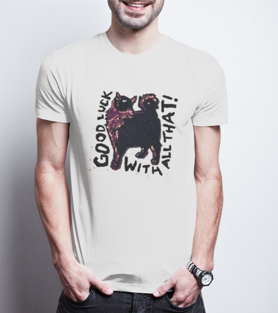 Good Luck With All That Cat Image T-Shirt