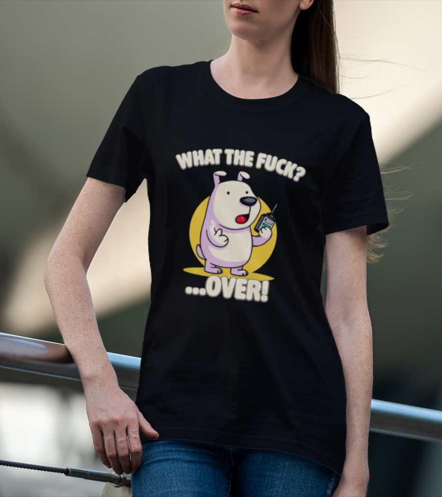 What The Fuck Over Dog With Walkie Talkie Expression T-Shirt