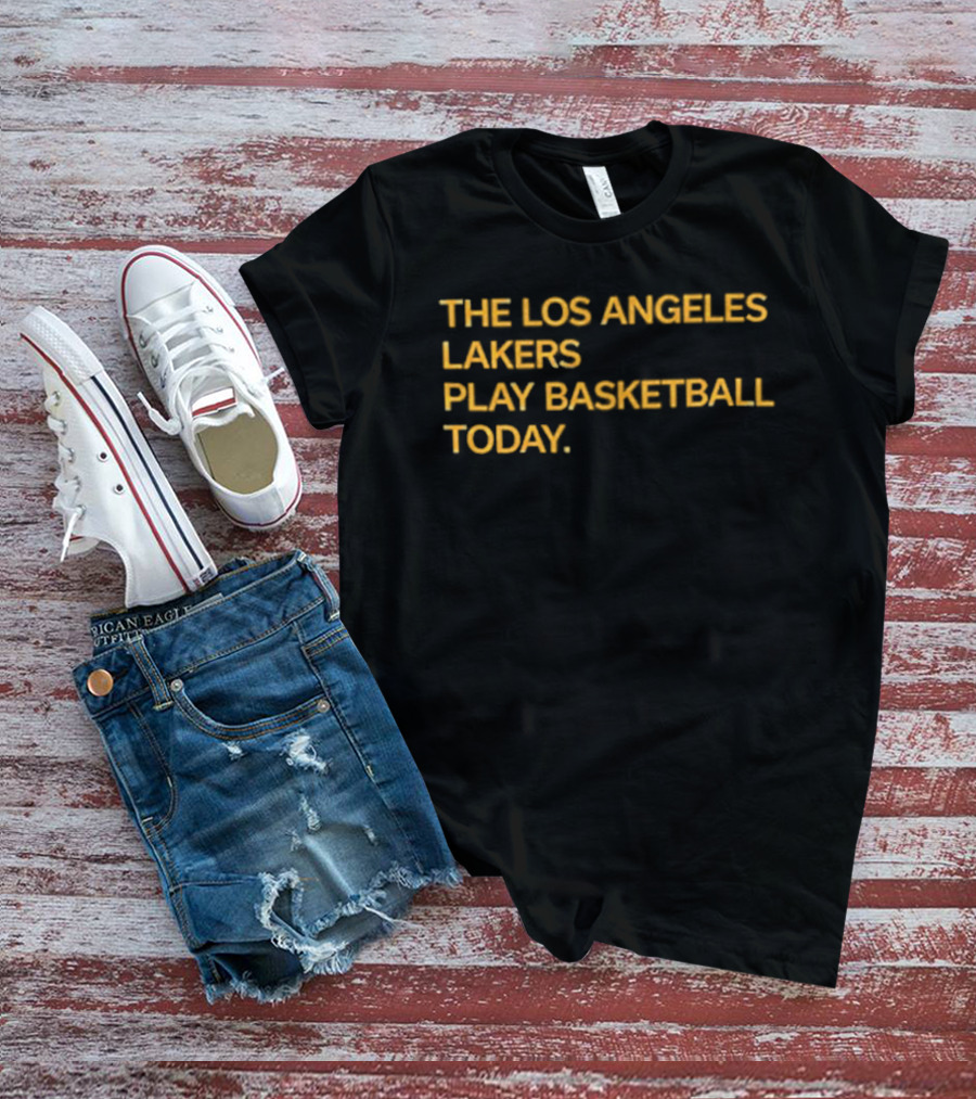 The Los Angeles Lakers Play Basketball Today T-Shirt