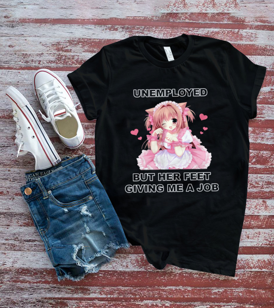 Unemployed Anime Maid Her Feet Giving Me A Job T-Shirt