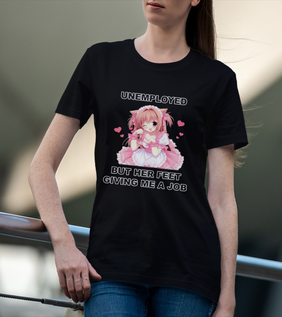 Unemployed Anime Maid Her Feet Giving Me A Job T-Shirt