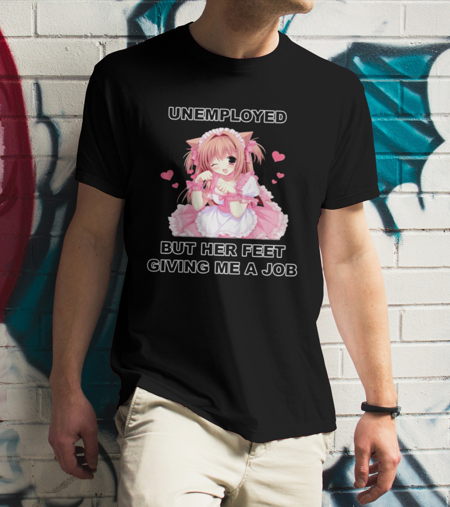 Unemployed Anime Maid Her Feet Giving Me A Job T-Shirt