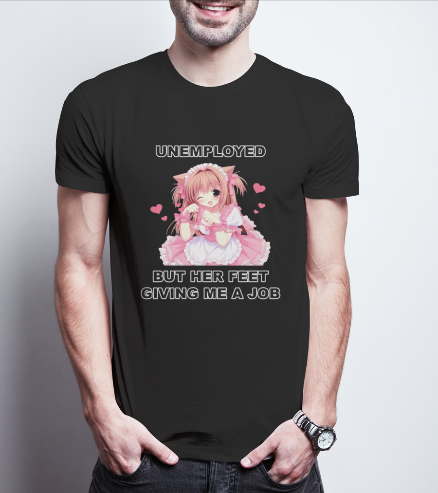 Unemployed Anime Maid Her Feet Giving Me A Job T-Shirt