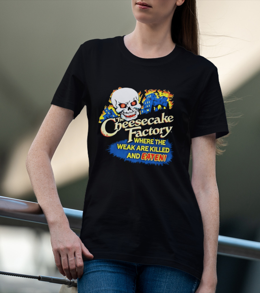 Cheesecake Factory Where The Weak Are Killed And Eaten Skull T-Shirt