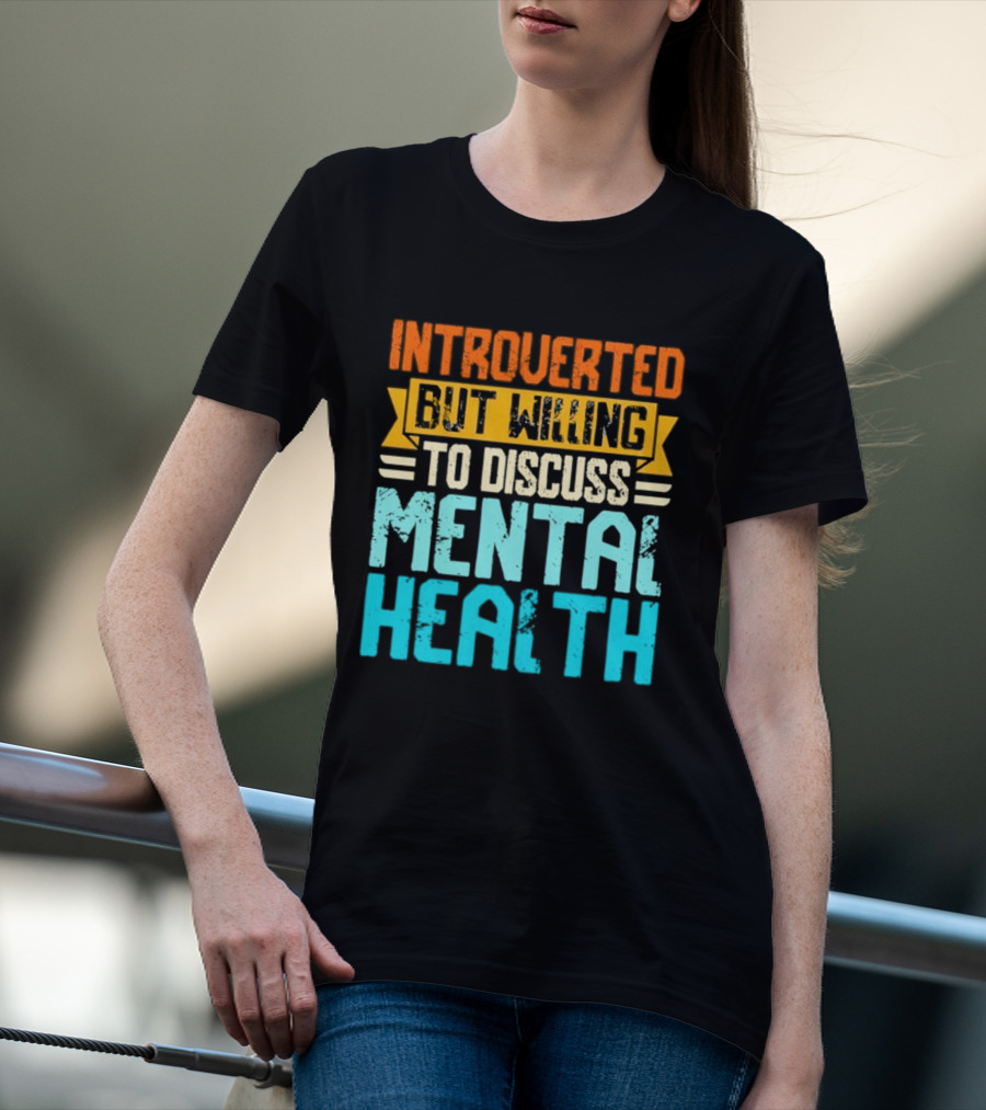 Introverted But Willing To Discuss Mental Health Awareness T-Shirt