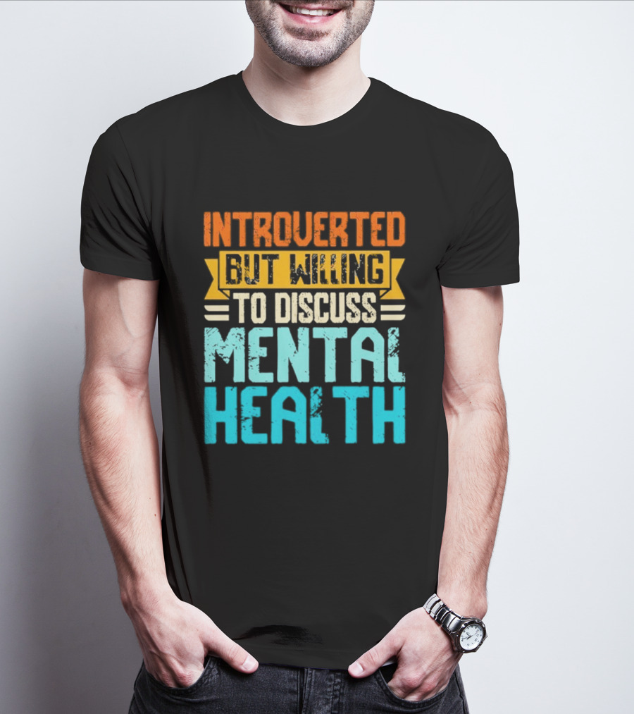 Introverted But Willing To Discuss Mental Health Awareness T-Shirt