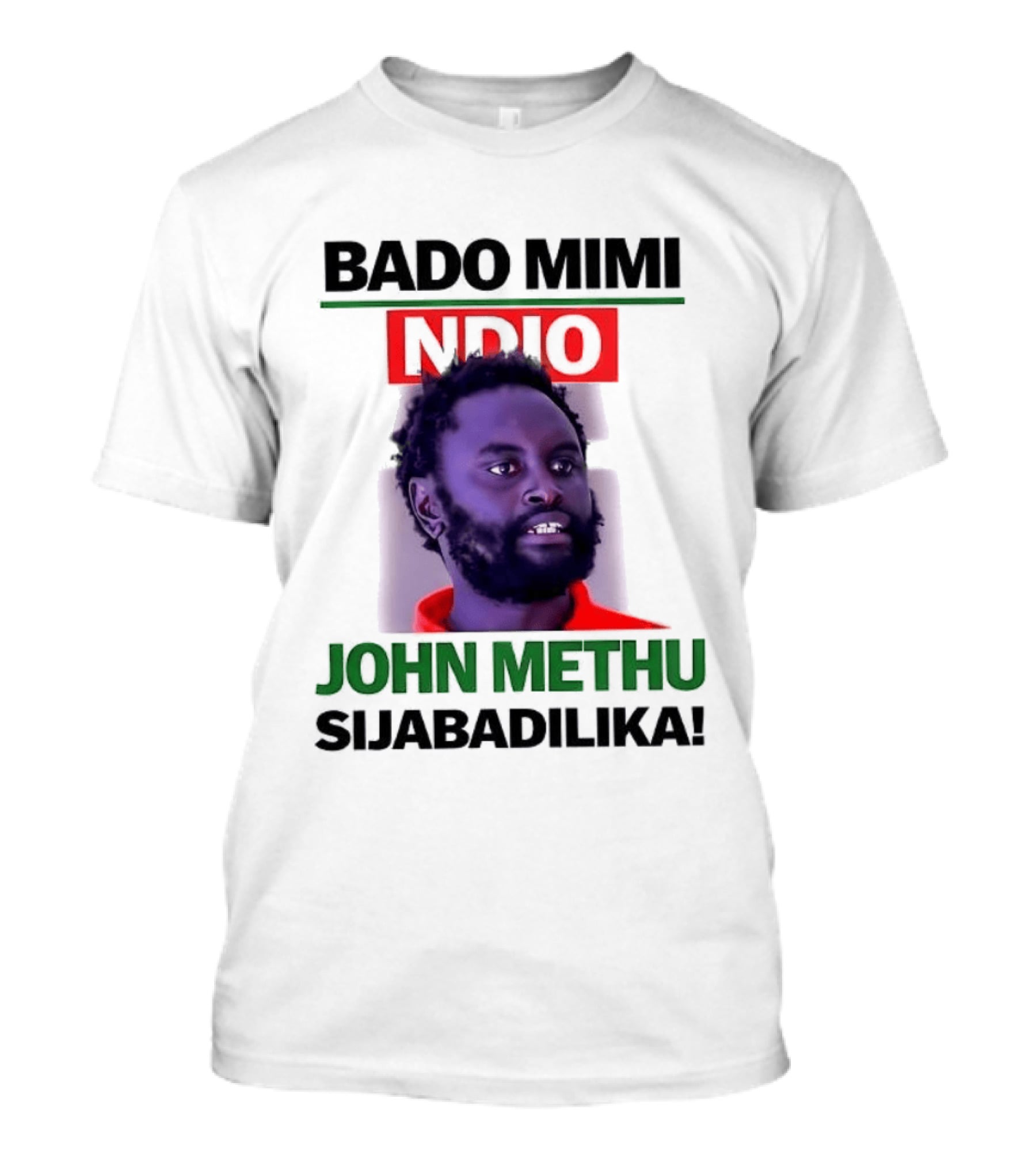Bado Mimi Ndio John Methu Sijabadilika T-Shirt