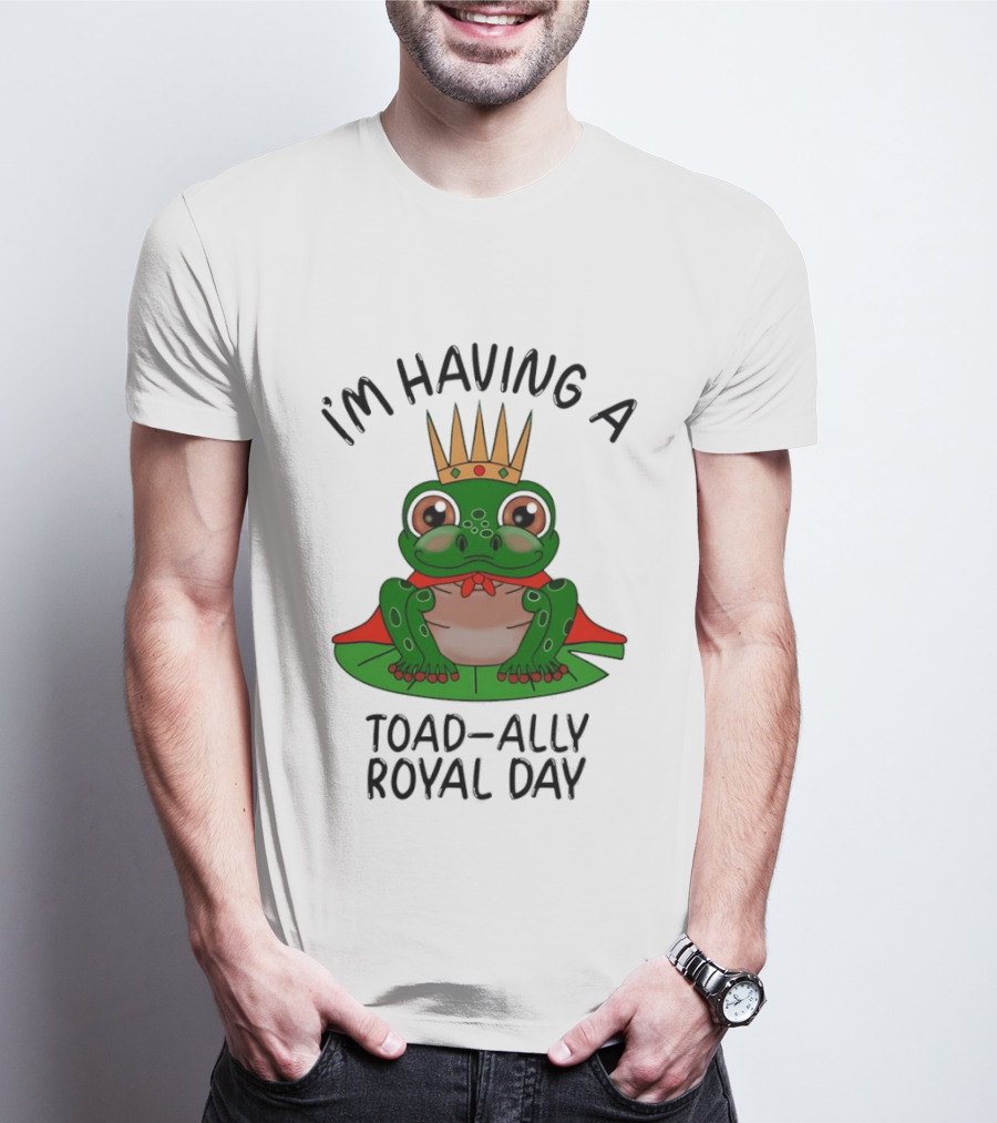 I'm Having A Toad Ally Royal Day Frog With Crown T-Shirt