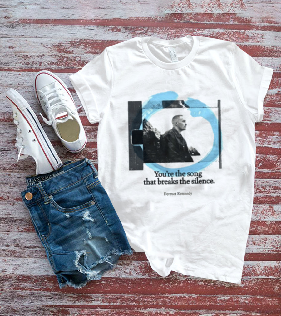 You're The Song That Breaks The Silence Dermot Kennedy T-Shirt