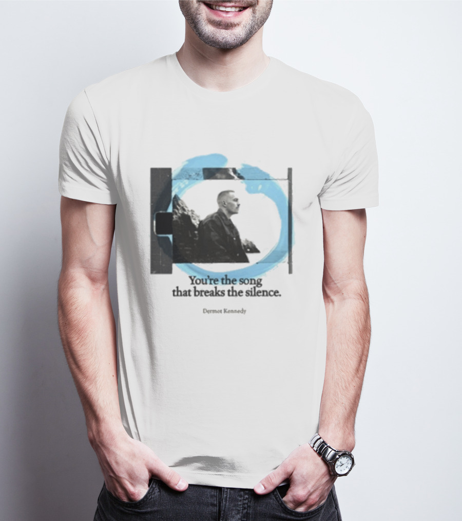 You're The Song That Breaks The Silence Dermot Kennedy T-Shirt
