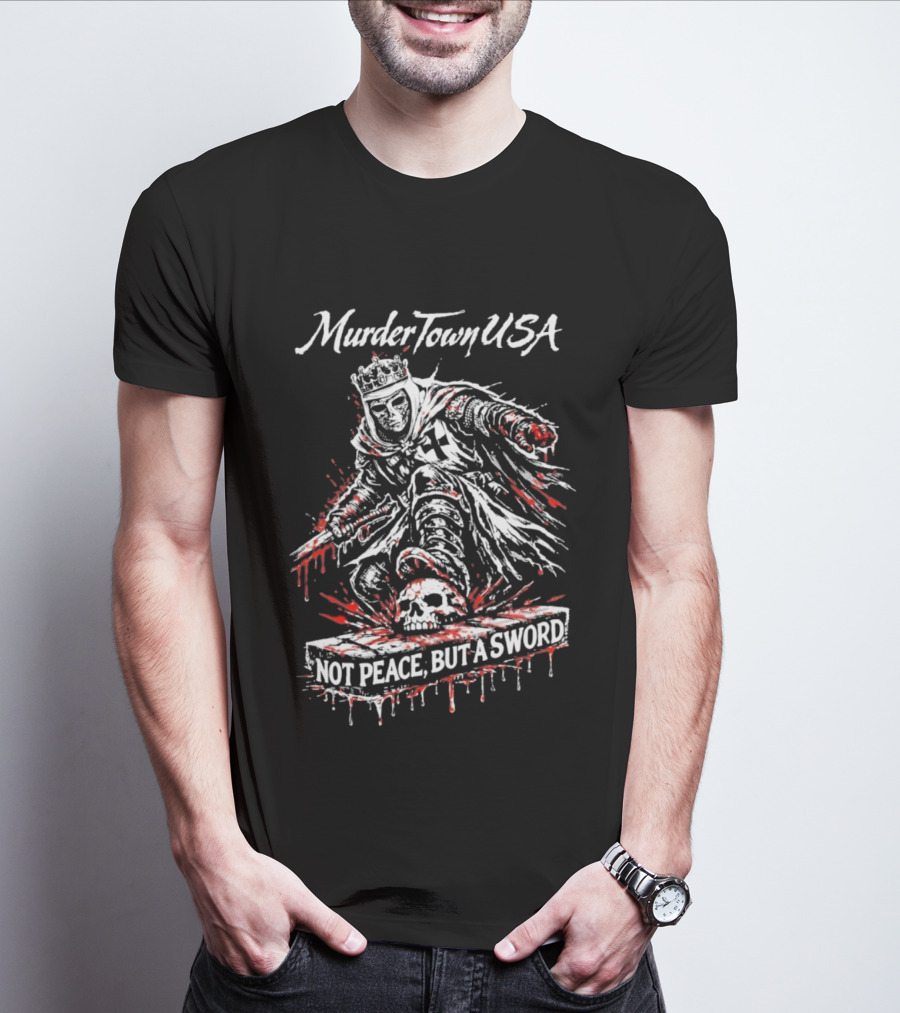 Murder Town USA Not Peace But A Sword Blood Stained Warrior T-Shirt