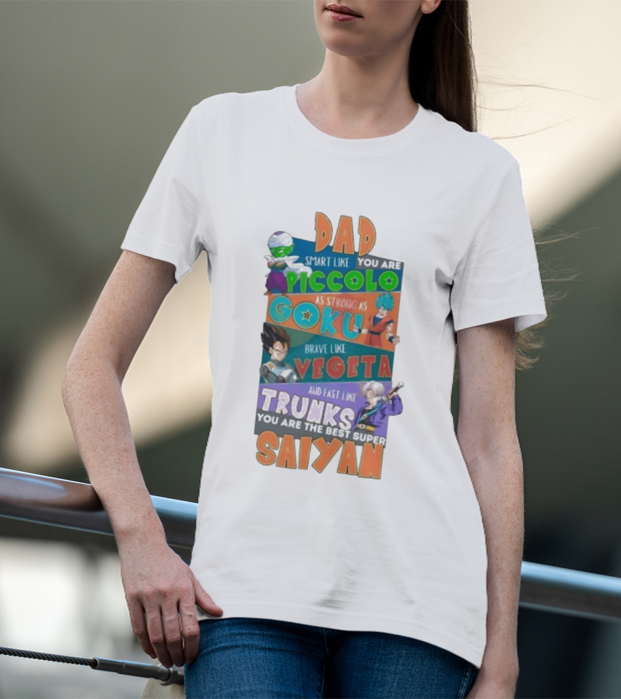 Dad Smart Like Piccolo Strong As Goku Brave Like Vegeta Fast Like Trunks Best Super Saiyan T-Shirt
