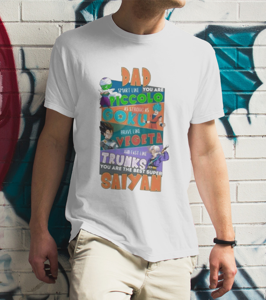 Dad Smart Like Piccolo Strong As Goku Brave Like Vegeta Fast Like Trunks Best Super Saiyan T-Shirt