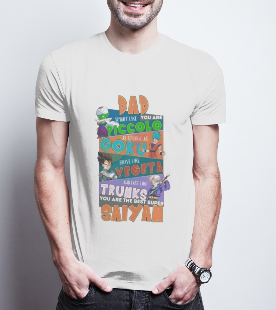 Dad Smart Like Piccolo Strong As Goku Brave Like Vegeta Fast Like Trunks Best Super Saiyan T-Shirt