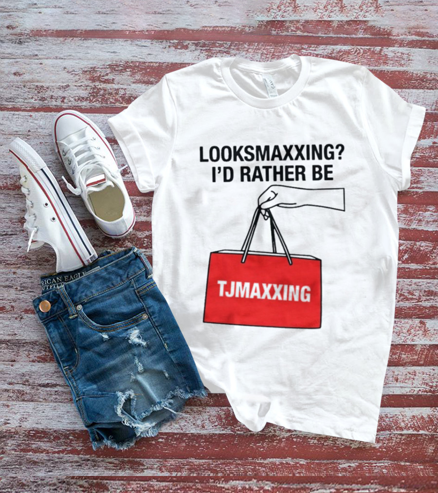 Looksmaxxing I'd Rather Be TJ Maxxing Shopping Bag T-Shirt