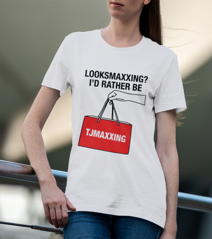 Looksmaxxing I'd Rather Be TJ Maxxing Shopping Bag T-Shirt