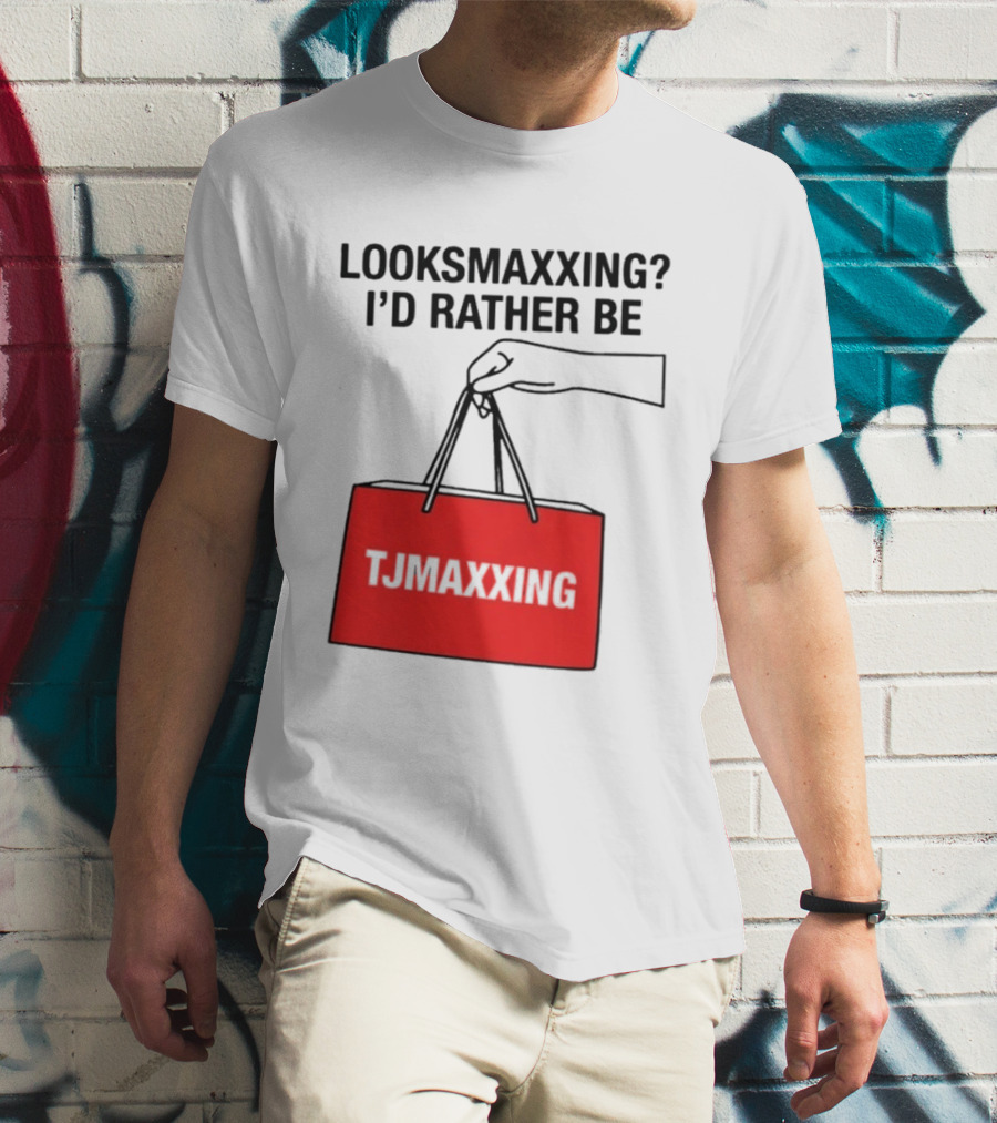 Looksmaxxing I'd Rather Be TJ Maxxing Shopping Bag T-Shirt