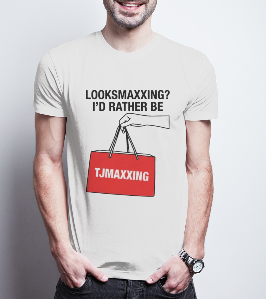 Looksmaxxing I'd Rather Be TJ Maxxing Shopping Bag T-Shirt