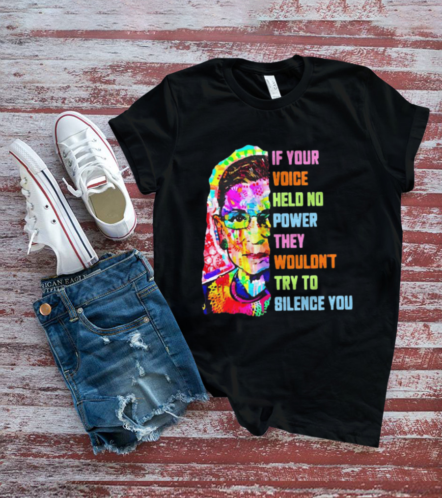If Your Voice Held No Power They Wouldn't Try To Silence You Ruth T-Shirt