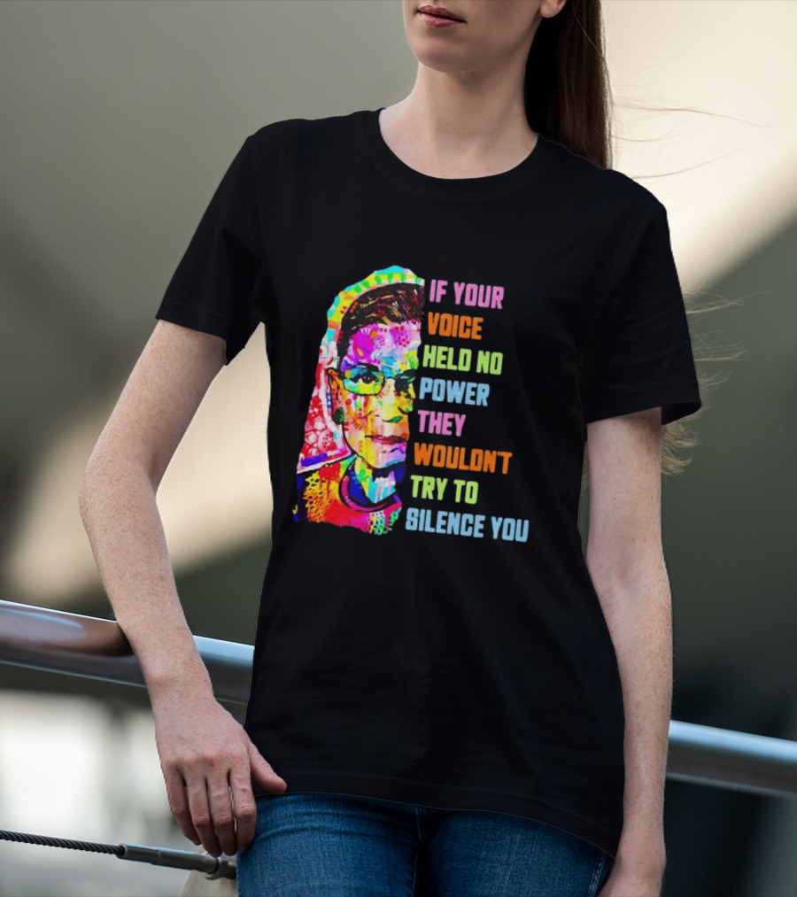 If Your Voice Held No Power They Wouldn't Try To Silence You Ruth T-Shirt