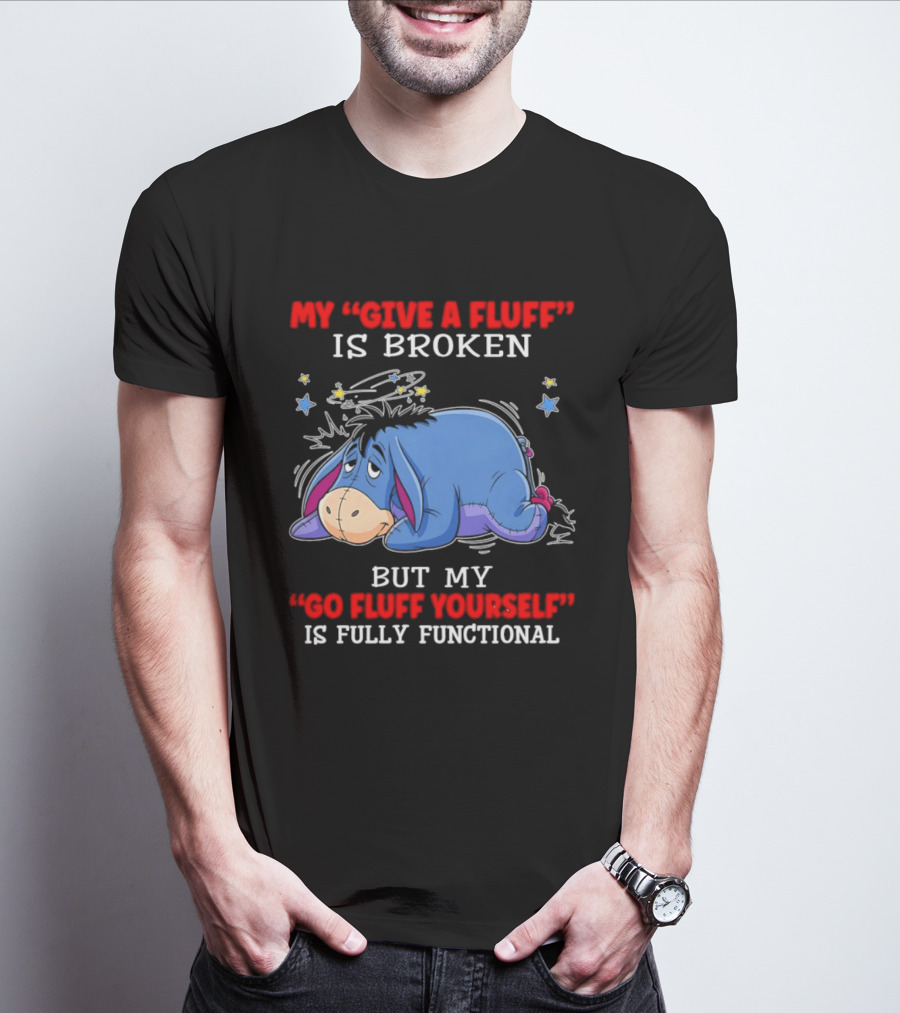 Eeyore My Give A Fluff Is Broken But My Go Fluff Yourself Is Fully Functional Eeyore Character With Stars T-Shirt
