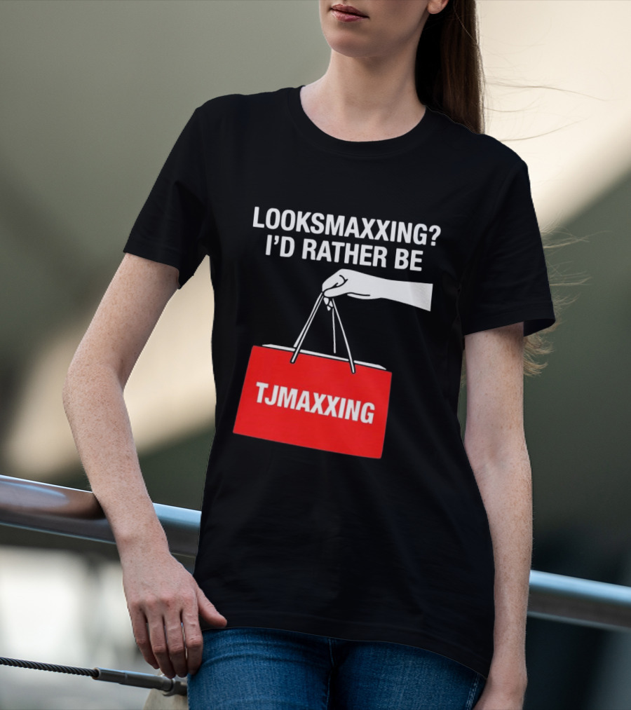 Looksmaxxing I'd Rather Be TJMaxxing Shopping Bag Humor T-Shirt
