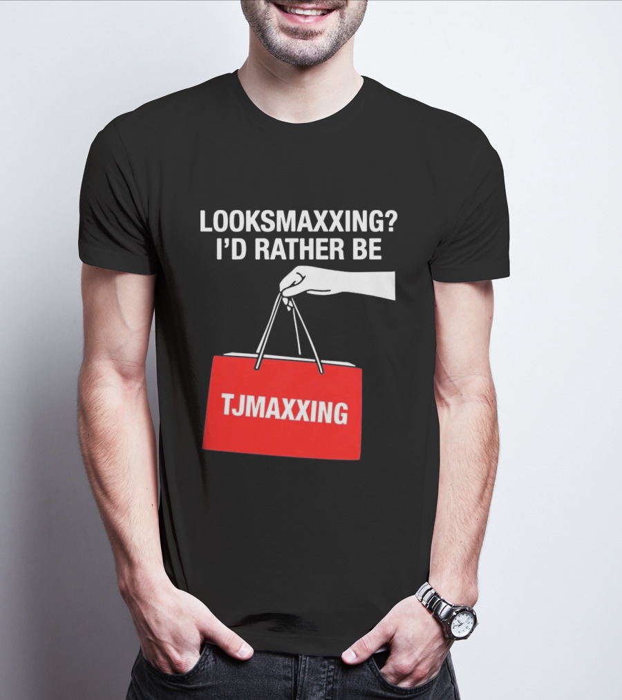 Looksmaxxing I'd Rather Be TJMaxxing Shopping Bag Humor T-Shirt