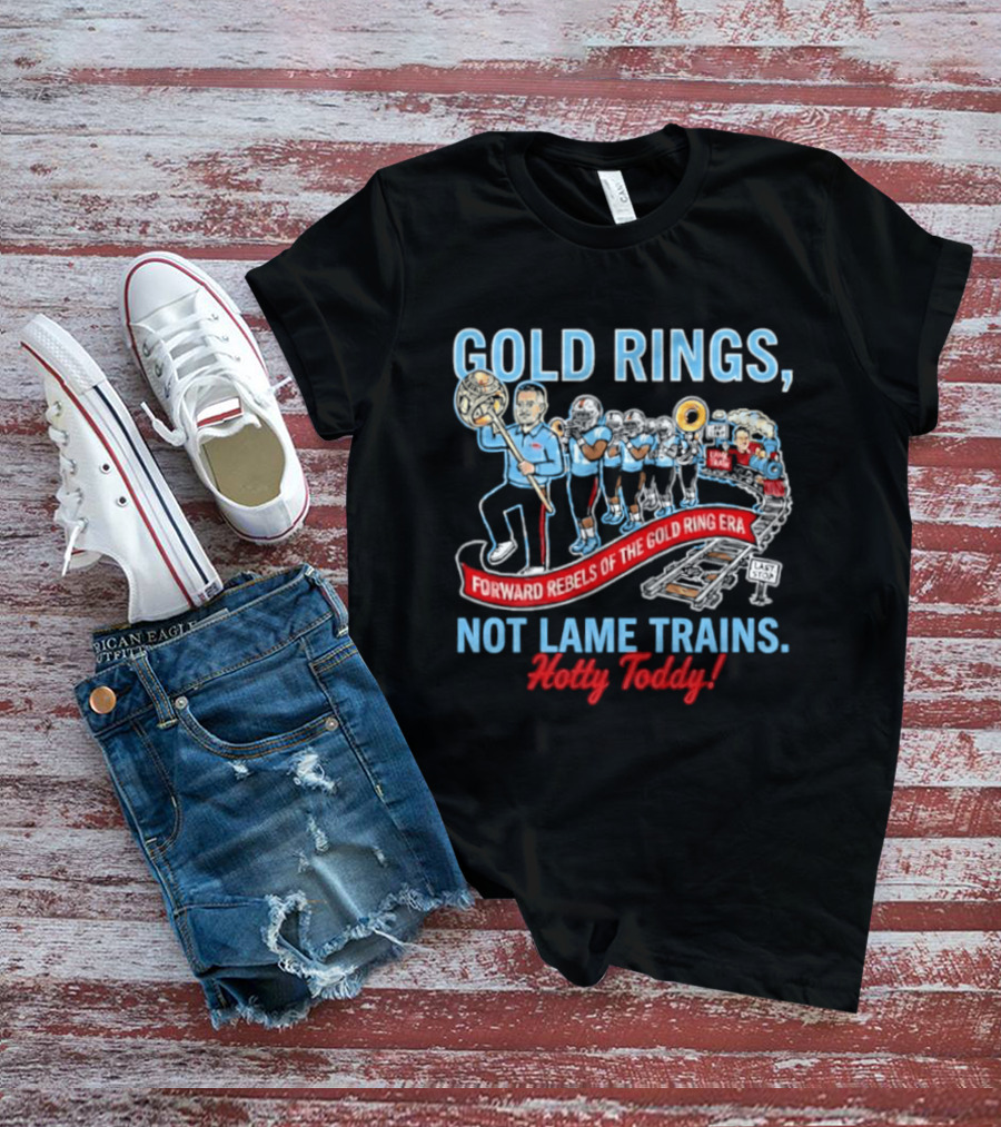 Ole Miss Rebels Gold Rings Forward Not Lame Trains Hotty Toddy T-Shirt