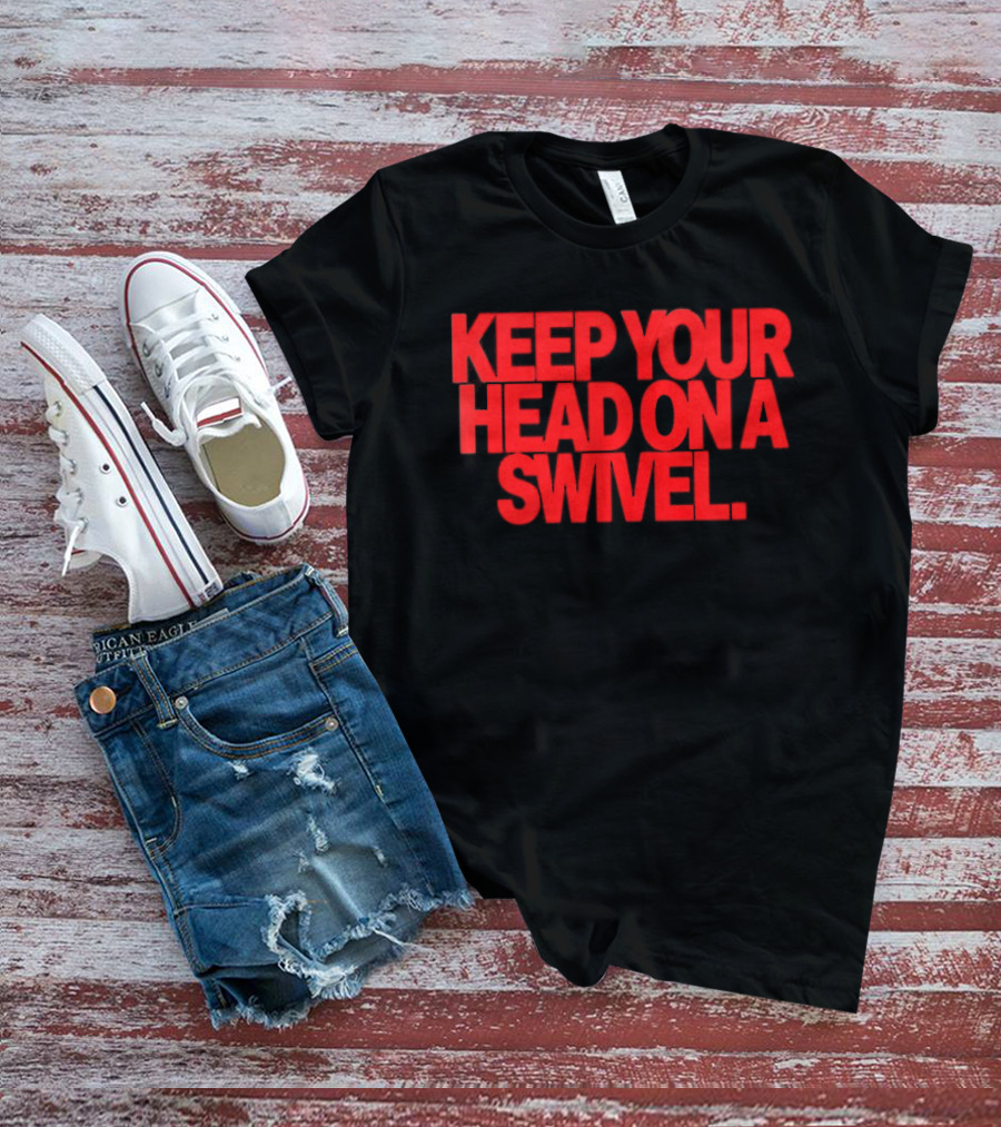 Keep Your Head On A Swivel Bold Red Warning T-Shirt