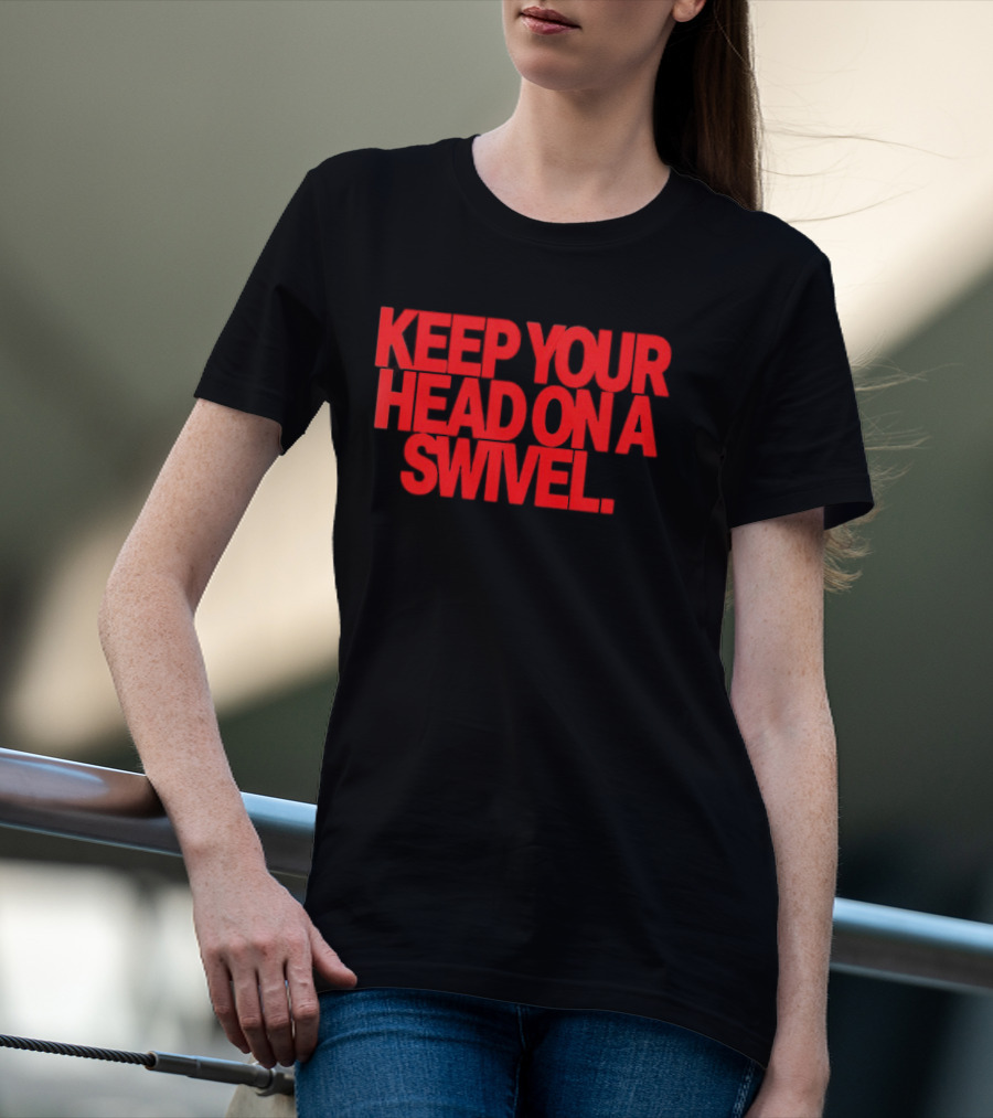 Keep Your Head On A Swivel Bold Red Warning T-Shirt