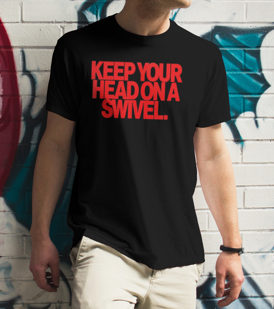 Keep Your Head On A Swivel Bold Red Warning T-Shirt