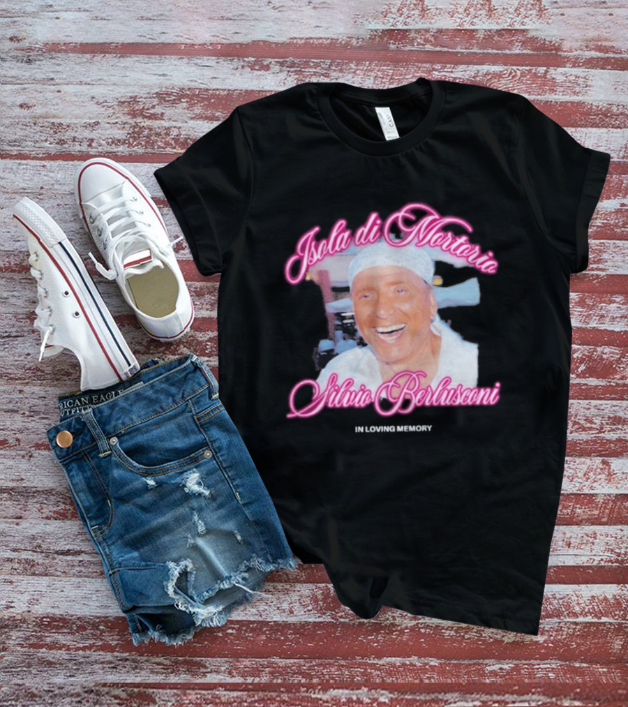 Isola Di Mortorio Silvio Berlusconi In Loving Memory T-Shirt