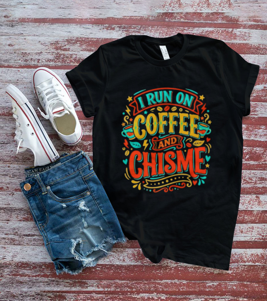 I Run On Coffee And Chisme T-Shirt