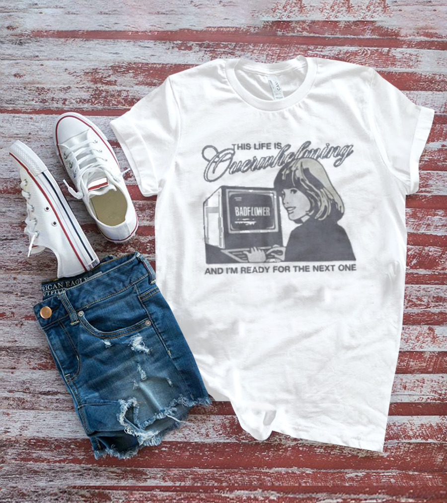 This Life Is Overwhelming And I'm Ready For The Next One Computer T-Shirt
