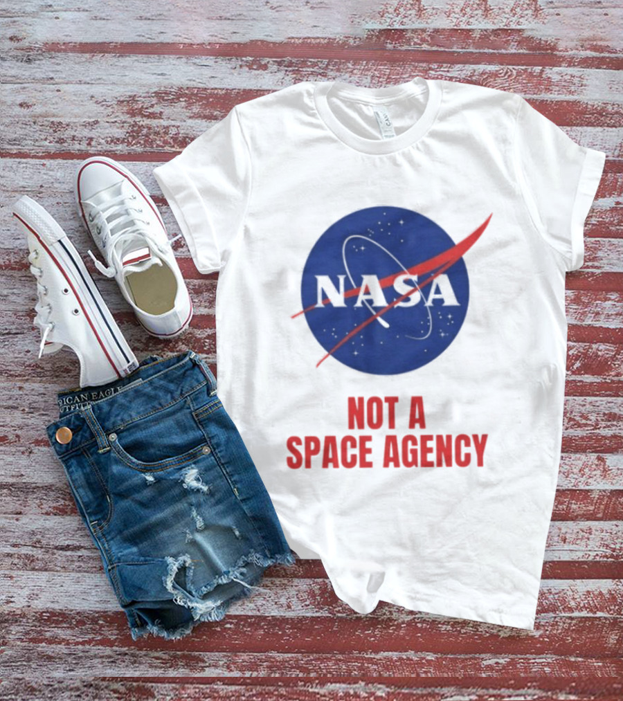 NASA Not A Space Agency T-Shirt