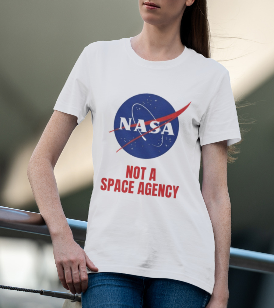 NASA Not A Space Agency T-Shirt