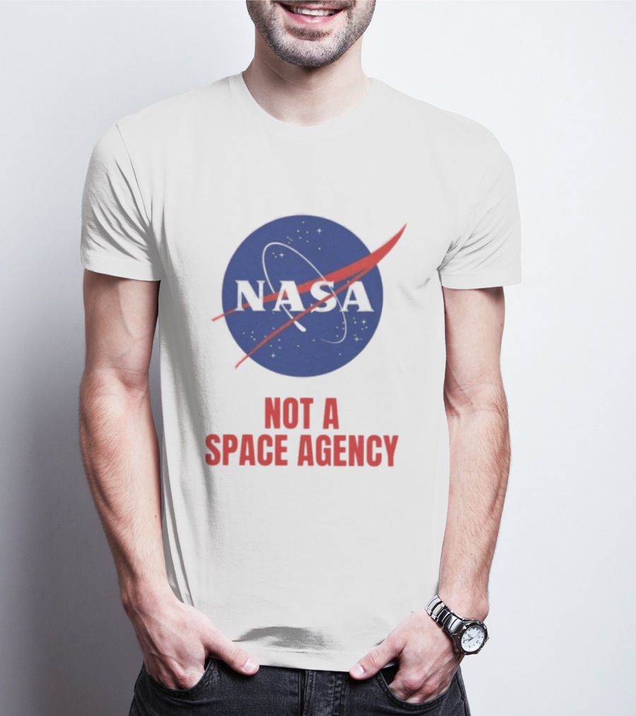 NASA Not A Space Agency T-Shirt