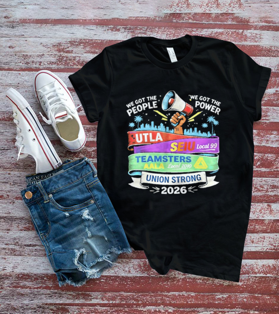 Union Strong 2026 UTLA SEIU Local 99 Teamsters AALA Power T-Shirt